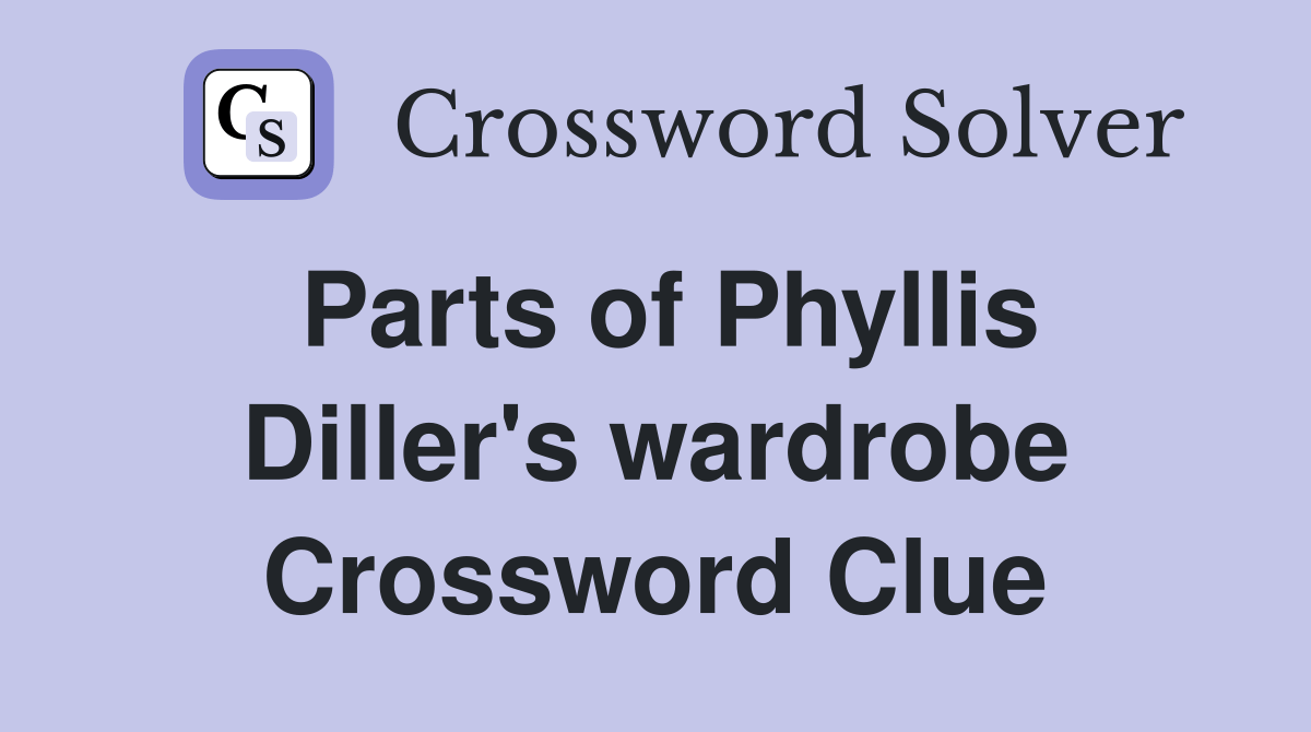 Parts of Phyllis Diller's wardrobe Crossword Clue Answers Crossword